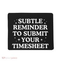 Subtle Reminder To Submit Your Timesheet Funny Hr Mousepad thumb 0