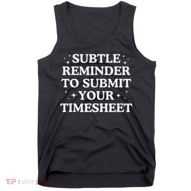 Subtle Reminder To Submit Your Timesheet Funny Hr Tank Top