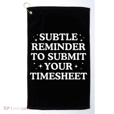 Subtle Reminder To Submit Your Timesheet Funny Hr Golf Towel