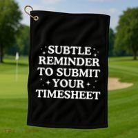 Subtle Reminder To Submit Your Timesheet Funny Hr Golf Towel thumb 1