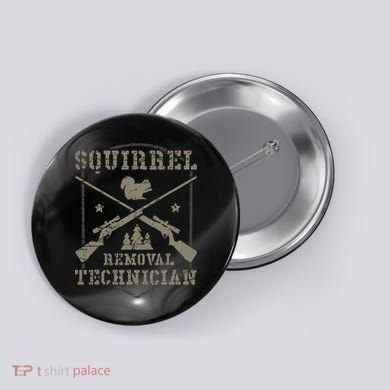 Squirrel Removal Technician Squirrel Hunting Squirrel Hunter  Button