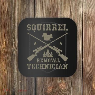 Squirrel Removal Technician Squirrel Hunting Squirrel Hunter  Coaster