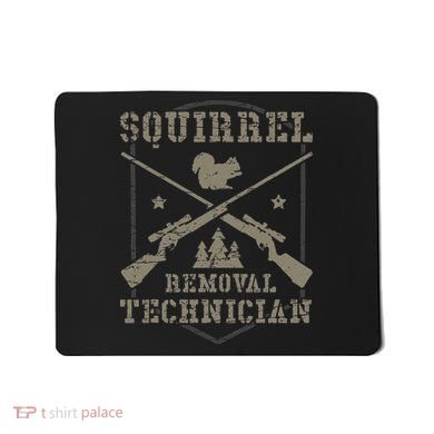 Squirrel Removal Technician Squirrel Hunting Squirrel Hunter  Mousepad