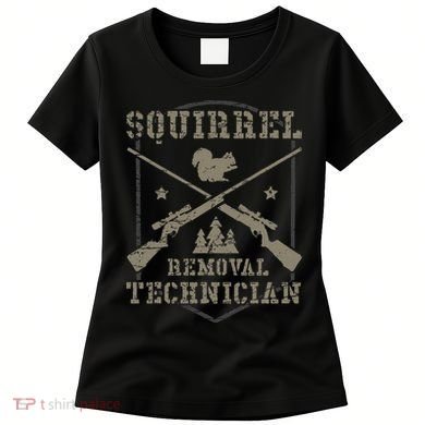 Squirrel Removal Technician Squirrel Hunting Squirrel Hunter  Women's T-Shirt