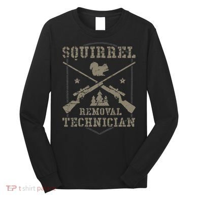 Squirrel Removal Technician Squirrel Hunting Squirrel Hunter Long Sleeve Shirt
