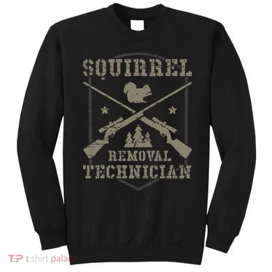 Squirrel Removal Technician Squirrel Hunting Squirrel Hunter Sweatshirt