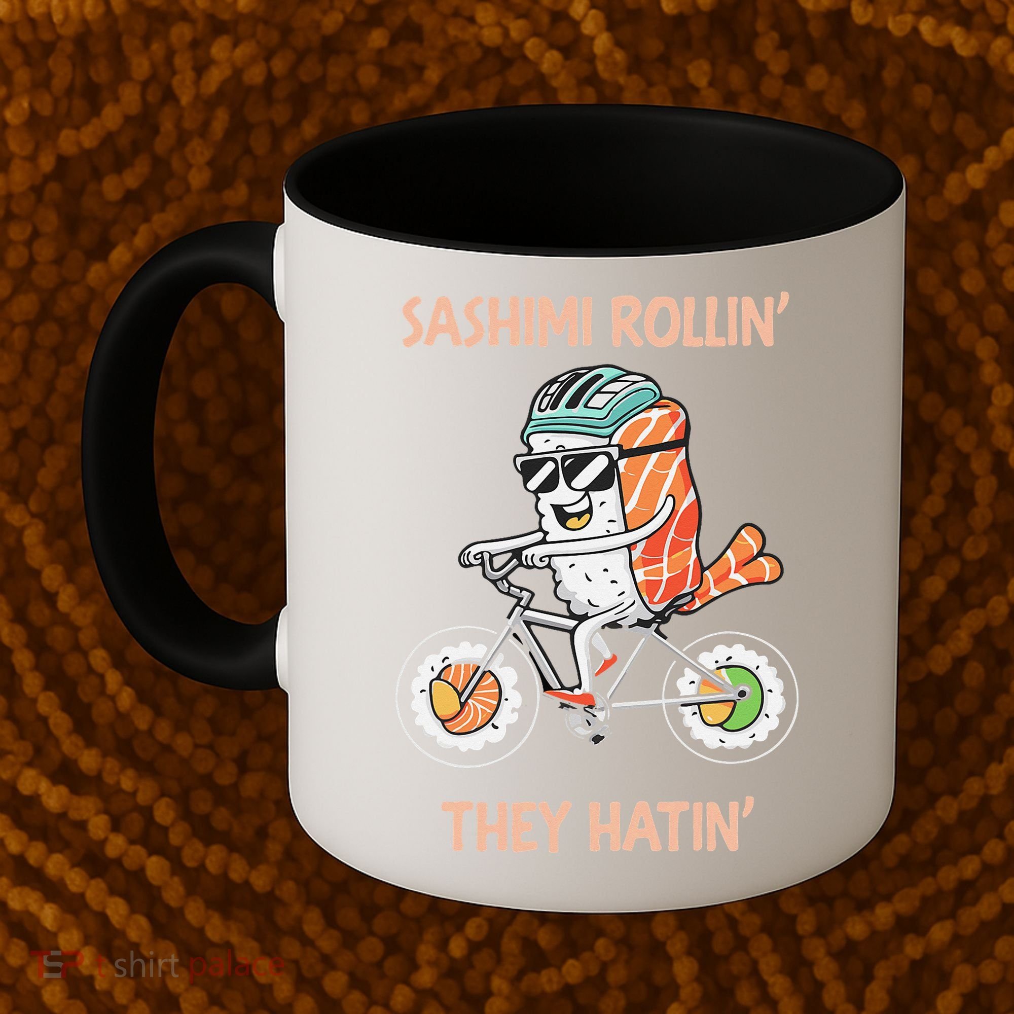 Sashimi Rollin They Hatin - Sushi Coffee Mug