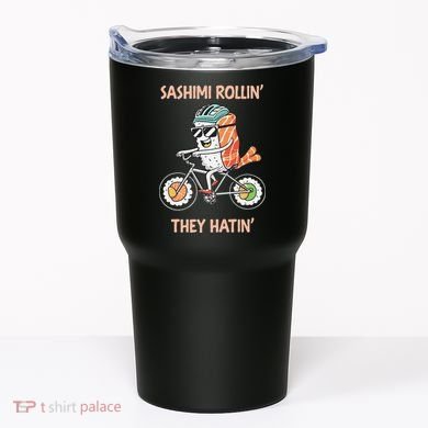 Sashimi Rollin They Hatin - Sushi Tumbler