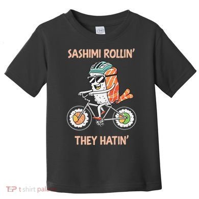 Sashimi Rollin They Hatin - Sushi Toddler T-Shirt