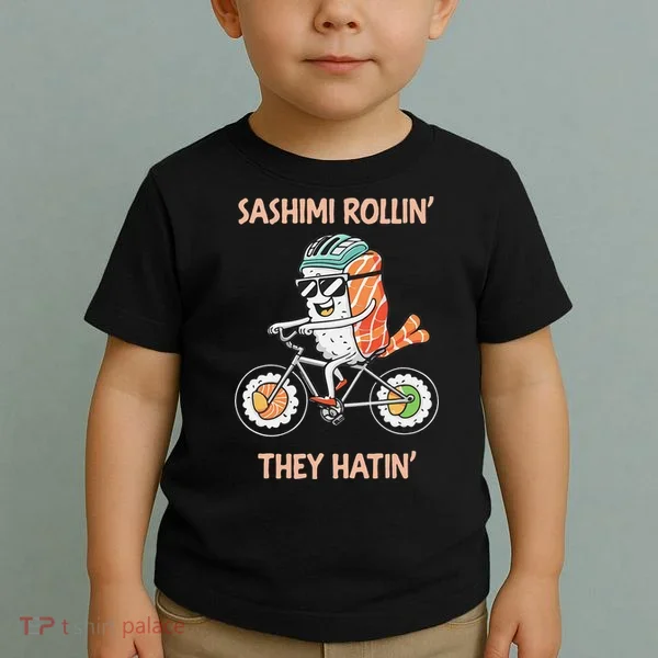 Sashimi Rollin They Hatin - Sushi Toddler T-Shirt