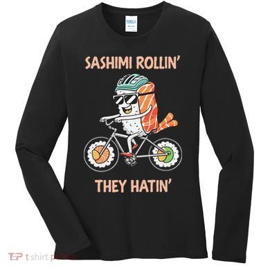 Sashimi Rollin They Hatin - Sushi Women's Long Sleeve Shirt