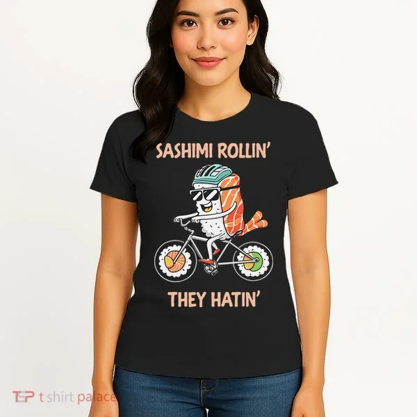 Sashimi Rollin They Hatin - Sushi Women's T-Shirt