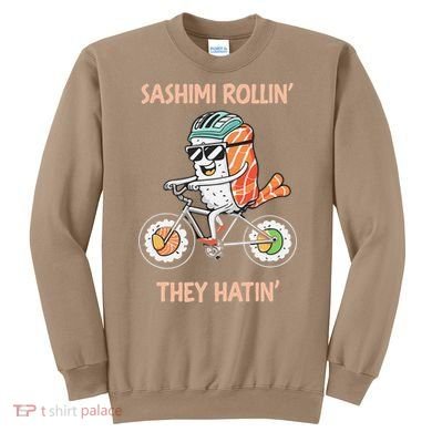 Sashimi Rollin They Hatin - Sushi Sweatshirt