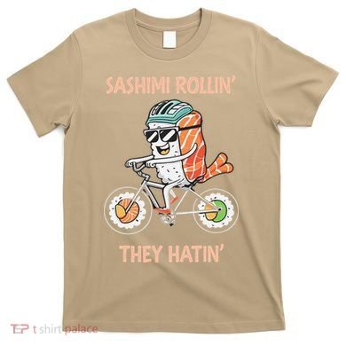 Sashimi Rollin They Hatin - Sushi T-Shirt