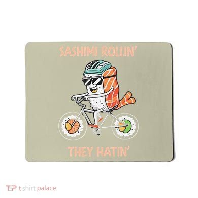 Sashimi Rollin They Hatin - Sushi Mousepad