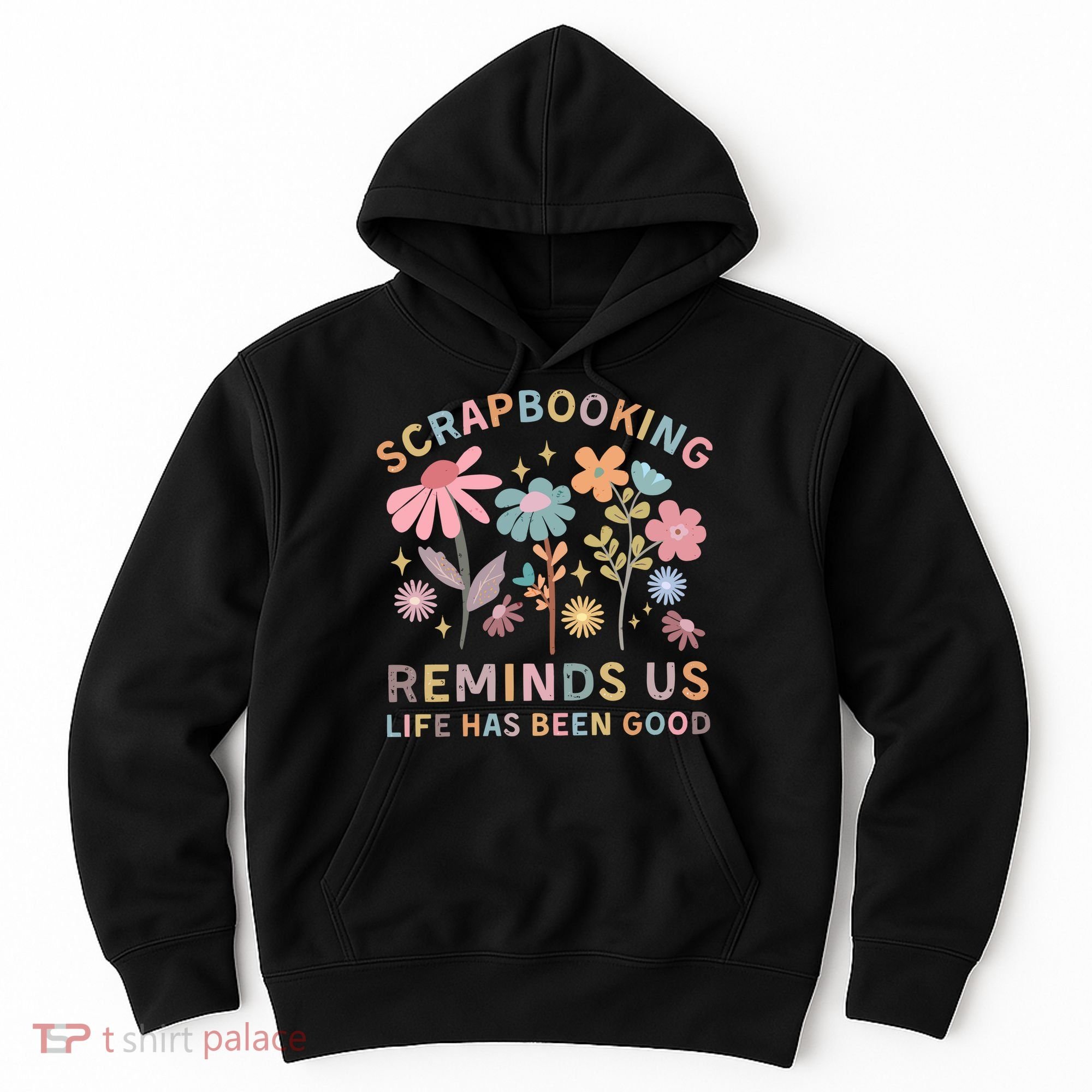 Scrapbooking Reminds Us Life Has Been Good Hoodie