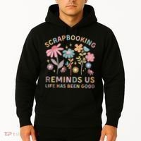 Scrapbooking Reminds Us Life Has Been Good Hoodie thumb 2