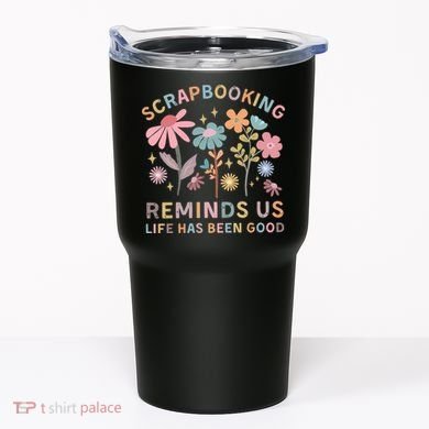 Scrapbooking Reminds Us Life Has Been Good Tumbler