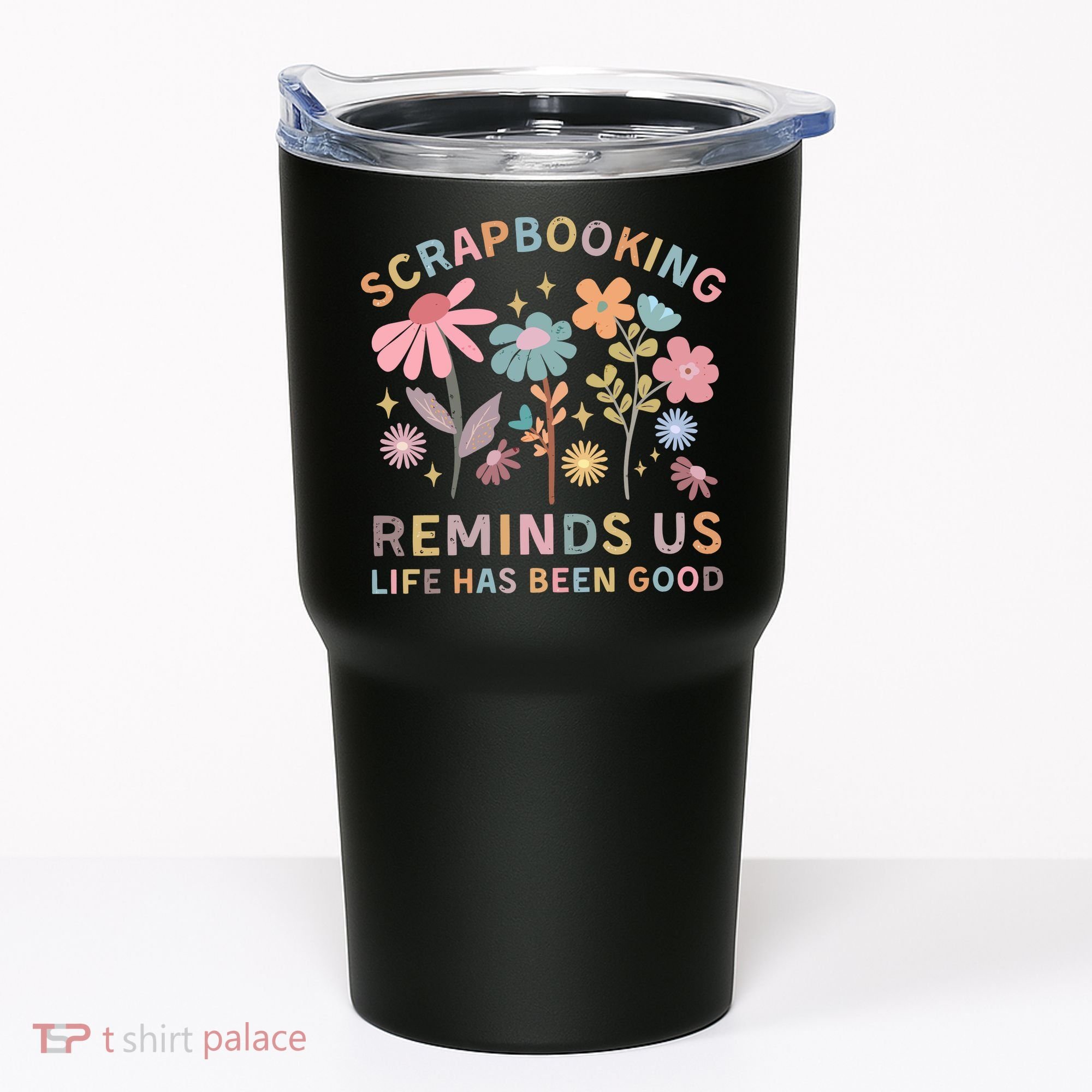 Scrapbooking Reminds Us Life Has Been Good Tumbler
