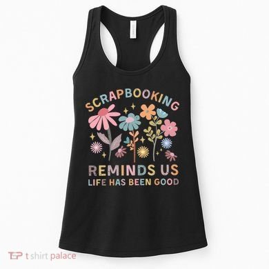 Scrapbooking Reminds Us Life Has Been Good Women's Tank Top