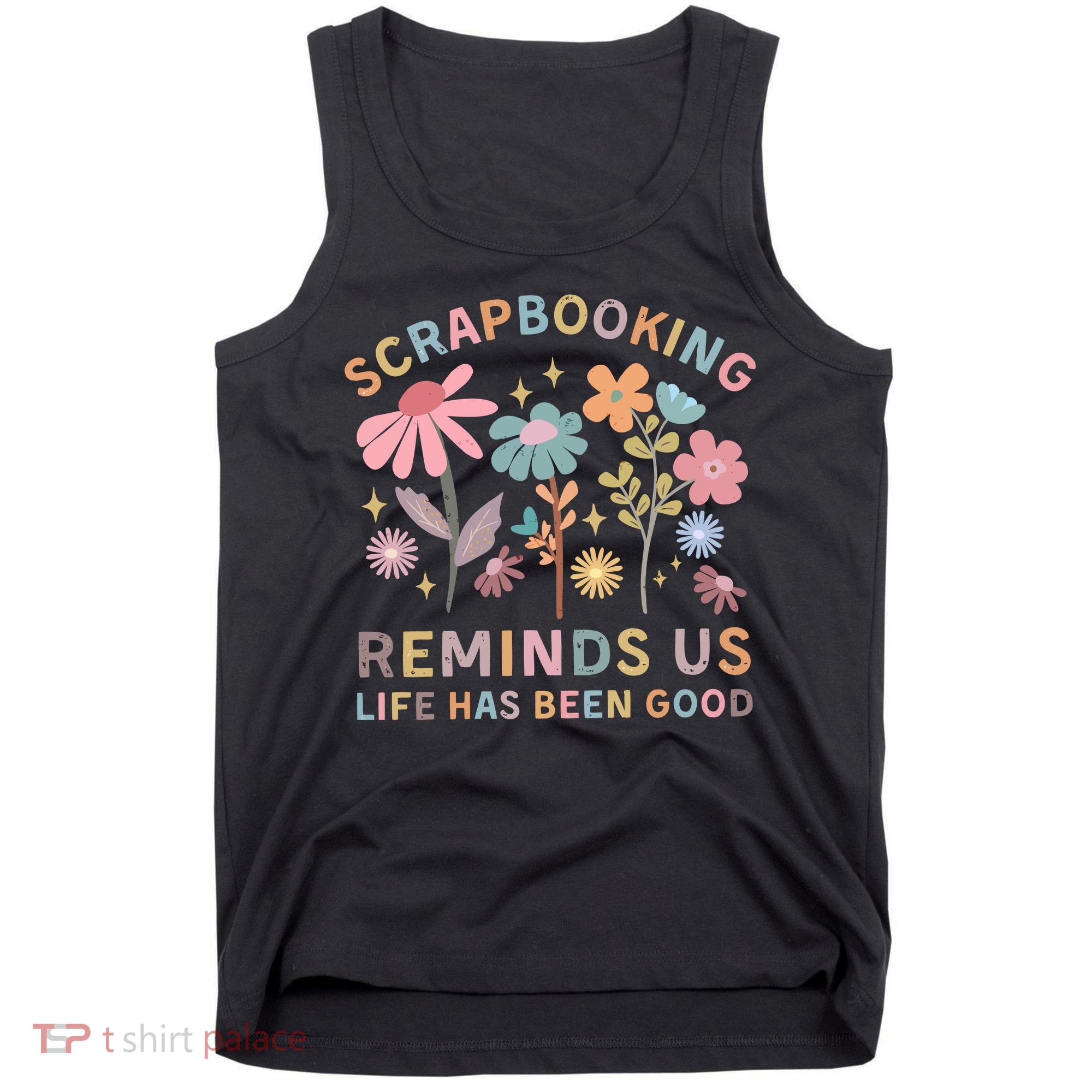 Scrapbooking Reminds Us Life Has Been Good Tank Top