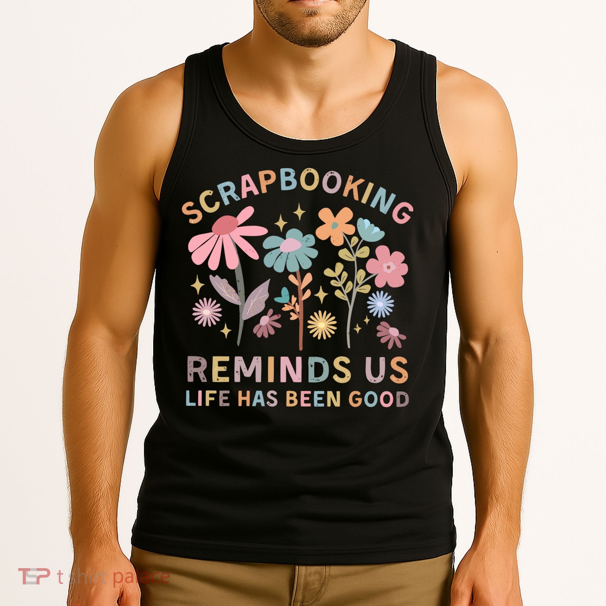 Scrapbooking Reminds Us Life Has Been Good Tank Top
