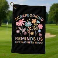 Scrapbooking Reminds Us Life Has Been Good Golf Towel thumb 1