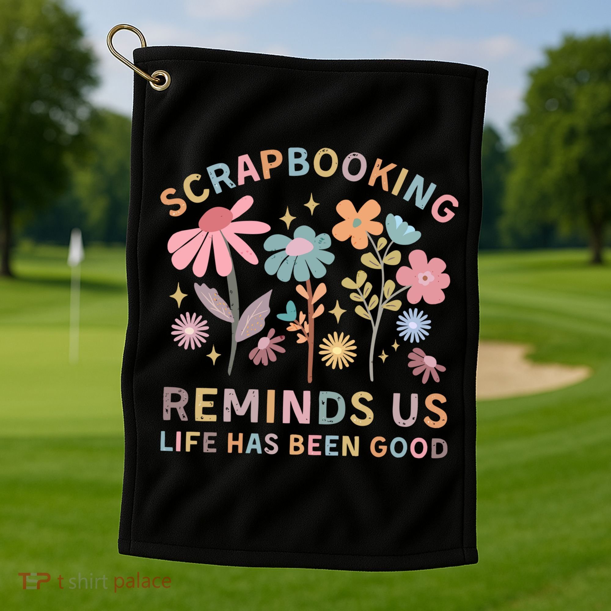 Scrapbooking Reminds Us Life Has Been Good Golf Towel