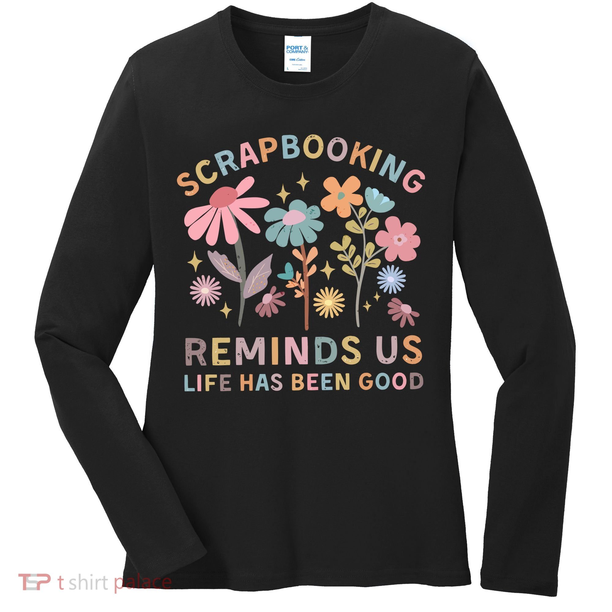 Scrapbooking Reminds Us Life Has Been Good Women's Long Sleeve Shirt