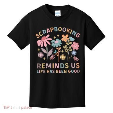 Scrapbooking Reminds Us Life Has Been Good Kids T-Shirt