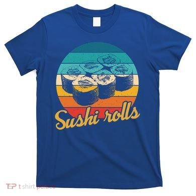 Sushi Rolls Vintage Sushi Rolls Funny Gift T-Shirt