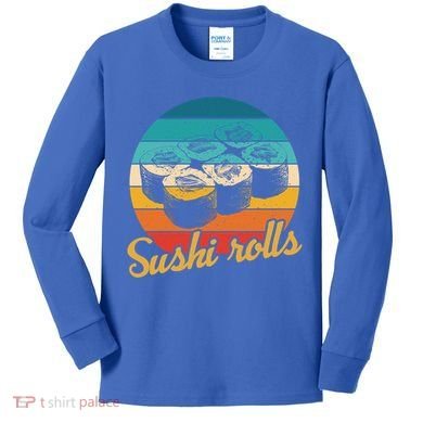 Sushi Rolls Vintage Sushi Rolls Funny Gift Kids Long Sleeve Shirt