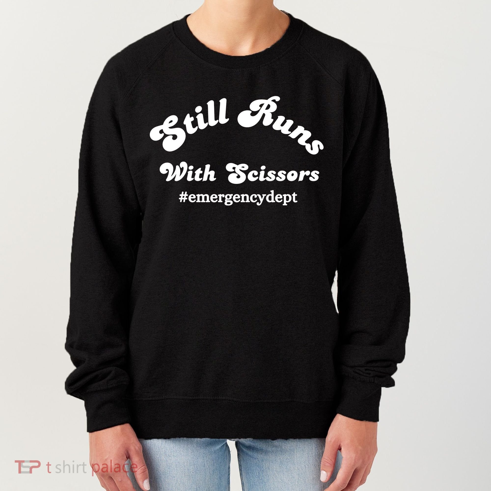Still Runs With Scissors Funny Nurse Emergency Room Women's Sweatshirt