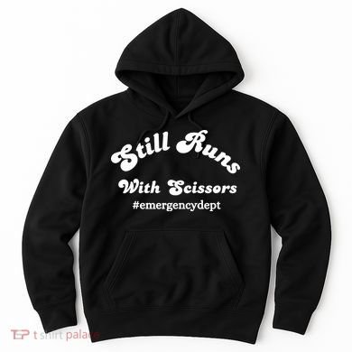 Still Runs With Scissors Funny Nurse Emergency Room Hoodie