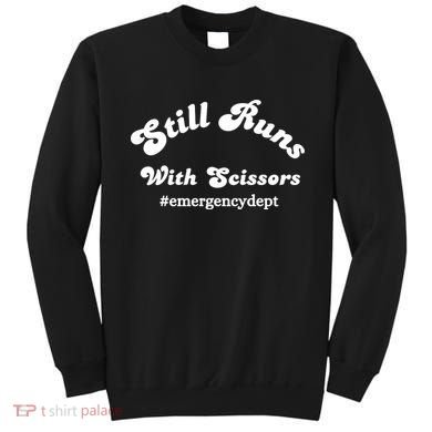 Still Runs With Scissors Funny Nurse Emergency Room Sweatshirt