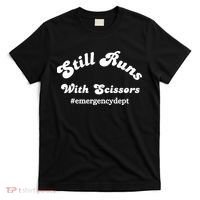 Still Runs With Scissors Funny Nurse Emergency Room T-Shirt thumb 0