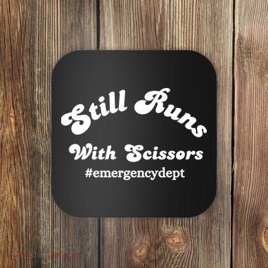 Still Runs With Scissors Funny Nurse Emergency Room Coaster