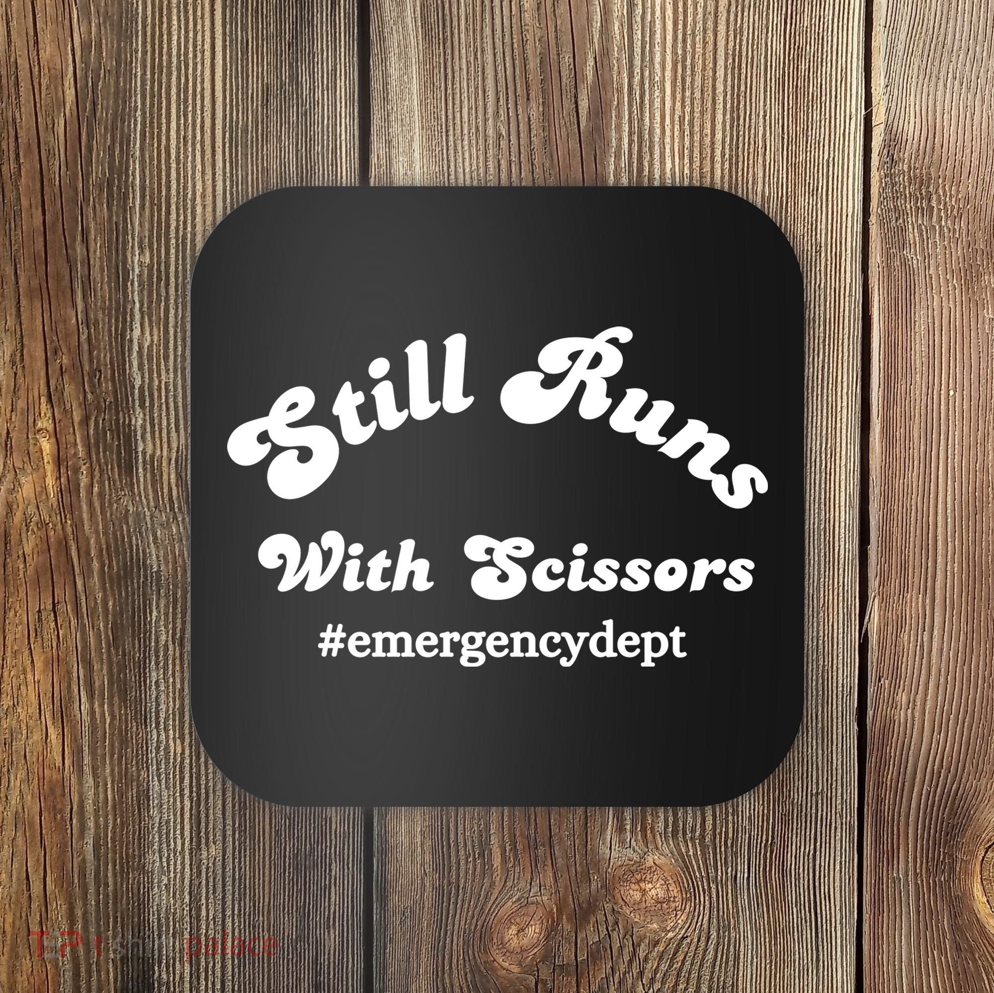 Still Runs With Scissors Funny Nurse Emergency Room Coaster