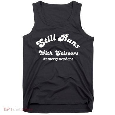 Still Runs With Scissors Funny Nurse Emergency Room Tank Top