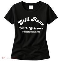 Still Runs With Scissors Funny Nurse Emergency Room Women's T-Shirt thumb 0