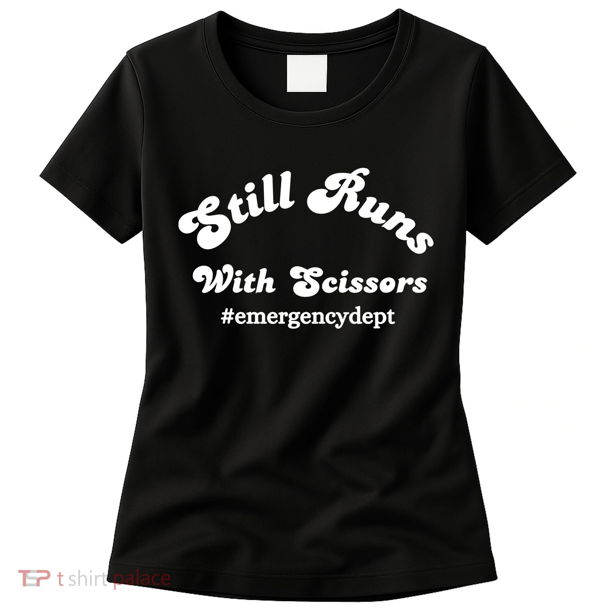 Still Runs With Scissors Funny Nurse Emergency Room Women's T-Shirt