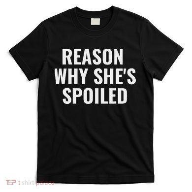 Spoiled Reason Why SheS Spoiled Funny Matching Couples T-Shirt