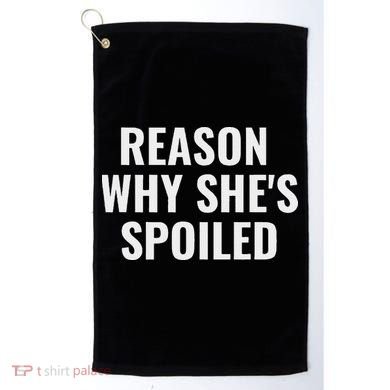 Spoiled Reason Why SheS Spoiled Funny Matching Couples Golf Towel