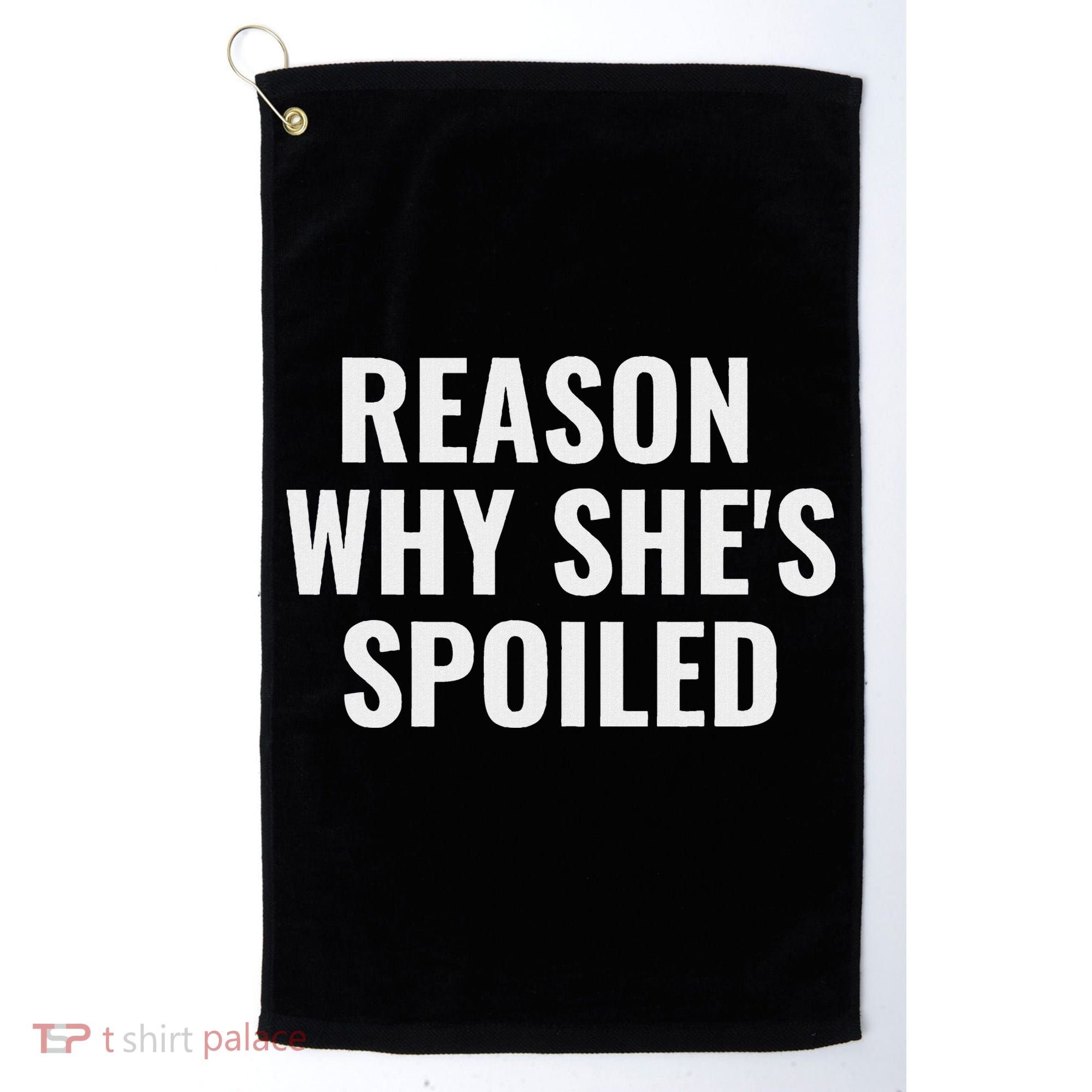 Spoiled Reason Why SheS Spoiled Funny Matching Couples Golf Towel