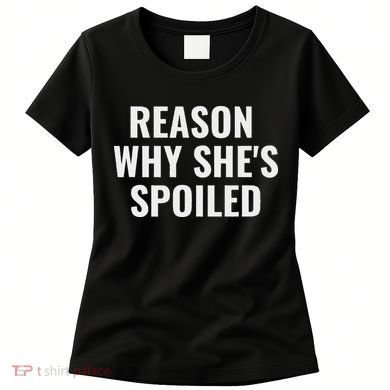 Spoiled Reason Why SheS Spoiled Funny Matching Couples Women's T-Shirt