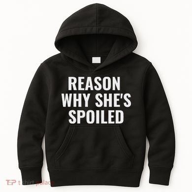 Spoiled Reason Why SheS Spoiled Funny Matching Couples Kids Hoodie