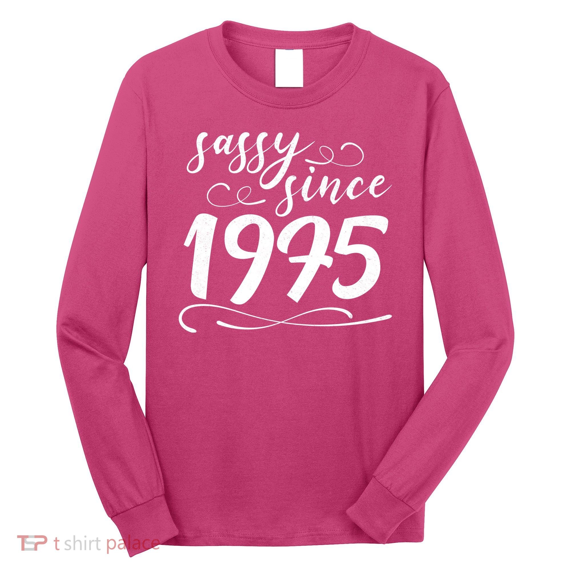 Sassy Since 1975 Birthday 50th Birthday Long Sleeve Shirt