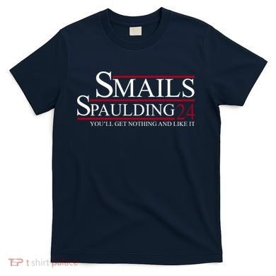 Smails Spaulding 2024 You'll Get Nothing And Like It T-Shirt