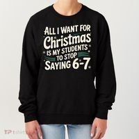 Students Saying 6-7 67 Six Seven Funny Teacher Christmas Women's Sweatshirt thumb 0
