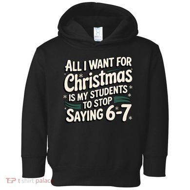 Students Saying 6-7 67 Six Seven Funny Teacher Christmas Toddler Hoodie